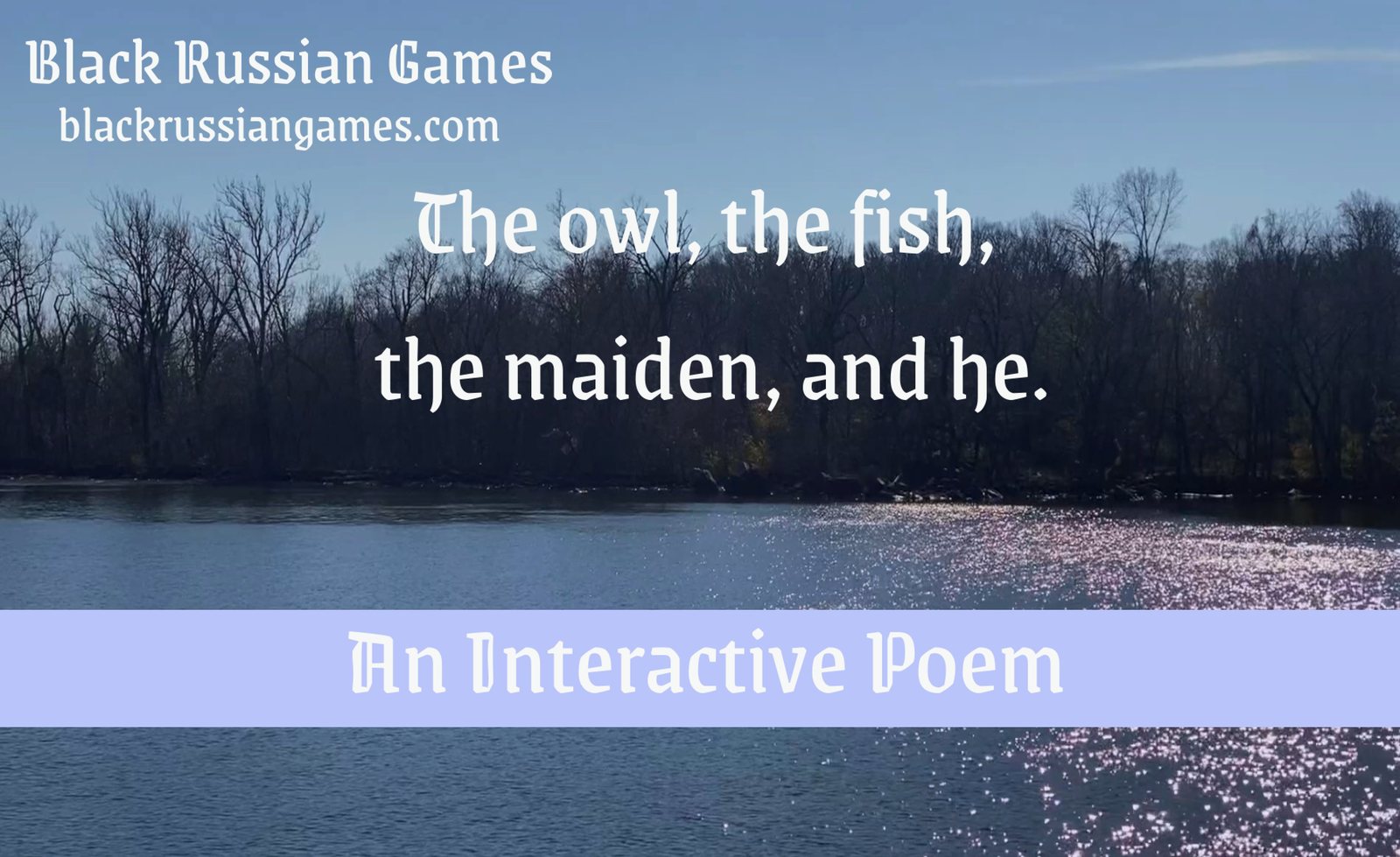 Title card for The Owl, The Fish, The Maiden and He, an interactive poem